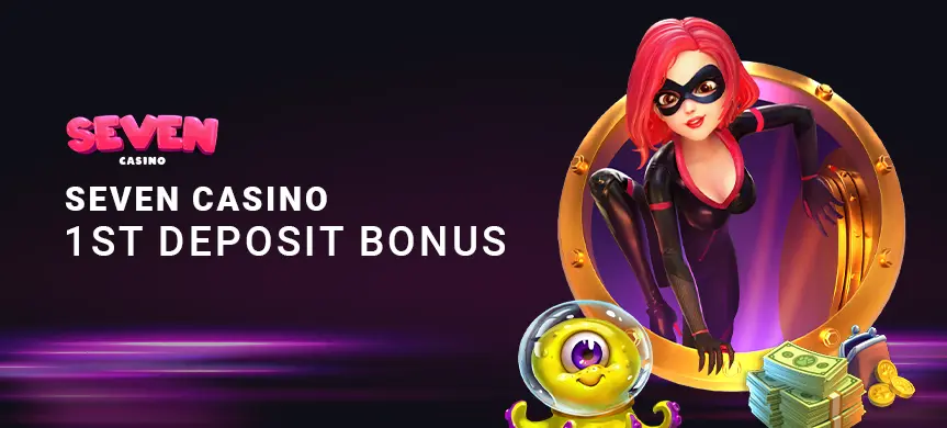 Seven Casino 1st Deposit Bonus